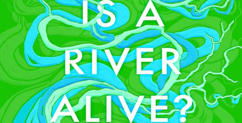 Book review: Is a River Alive? A Journey with Water