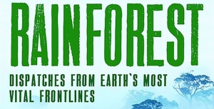 Book Review – Rainforest: Dispatches from Earth&#039;s most Vital Frontlines